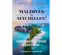 Maldives ou Seychelles ?: Comment choisir le séjour de luxe parfait - Prix, plages, sécurité, meilleure période & conseils pratiques (Les guides de ... comparaison Smart Traveler (French Editions))
