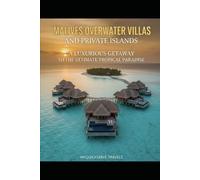Maldives Overwater Villas and Private Islands: Your Dream Getaway Awaits in the Heart of Paradise