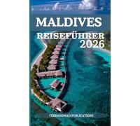 MALDIVES REISEFÜHRER 2026: Die Ruhe und Pracht der Malediven entdecken