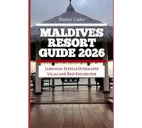 Maldives Resort Guide 2026: Jardim da Estrela Overwater Villas and Reef Excursions: 29 (2026 Travel, Vacation and Tour Guides)