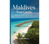 Maldives Tour Guide: Discover the Ultimate Tropical paradise