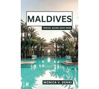 MALDIVES TRAVEL GUIDE 2024-2025: Plan Your Perfect Island Getaway and Advice on Where to Stay and What to Do