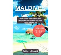 Maldives Travel Guide 2025-2026: Budget Planning, Island Hopping, Family Vacations, and Luxury Getaways with Culture, Customs, and Travel Tips