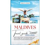 Maldives Travel Guide 2025-2026: Explore Hidden Islands, Snorkeling Hotspots, Local Culture, Budget Tips, Luxury Resorts, and Dream Itineraries for ... (Newly Updated 2025-2026 Travel Guides)