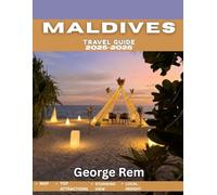 Maldives Travel Guide 2025-2026 (Full Color): From Overwater Villas to Coral Reefs - Plan the Perfect Trip