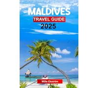 MALDIVES Travel Guide 2025: Plan Your Trip with Pro Tips on Must-See Attractions, Outdoor Adventures, Budgeting, Safety, and Local Food Experiences