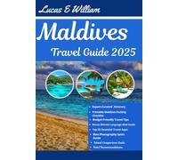 Maldives Travel Guide 2025: Your Companion to Island Escapes, Overwater Villas, Local Secrets & Unforgettable Adventures
