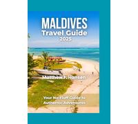 Maldives Travel Guide 2025: Your No-Fluff Guide to Authentic Adventures