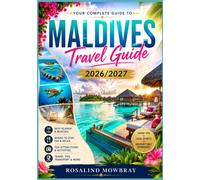 MALDIVES TRAVEL GUIDE 2026/2027: A Complete Travel Guide to the Best Attractions, Hidden Gems, Local Culture, Authentic Cuisine, Scenic Routes, ... Itineraries for an Unforgettable Journey