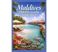 Maldives Travel Guide 2026-2027: Cruise, Insider Tips, Itineraries, and Adventures (Ultimate Travel guide series 2026-2027 edition)