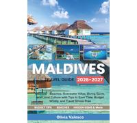 MALDIVES TRAVEL GUIDE 2026-2027: Discover Beaches, Overwater Villas, Diving Spots, and Local Culture with Tips to Save Time, Budget Wisely, and Travel Stress-Free