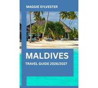 MALDIVES TRAVEL GUIDE 2026/2027: Explore Like a Pro with Practical Advice on Luxury Resorts, Island, Beaches and everything you need to know before you go