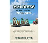 MALDIVES TRAVEL GUIDE 2026 - 2027: Explore Top Attractions, Luxury Resorts, Must-Try Cuisine, Thrilling Activities, and Essential Tips for an Unforgettable Maldives Vacation in 2026-2027