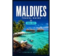 MALDIVES TRAVEL GUIDE 2026-2027: From Local Guesthouses to Private Atolls - Planning Every Detail of Your Indian Ocean Escape
