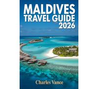 Maldives Travel Guide 2026: Discover Paradise Reimagined - Hidden Islands, Local Secrets, Luxury Resorts & Authentic Adventures for Every Traveler