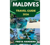 MALDIVES TRAVEL GUIDE 2026: Discover the Islands, Culture, and Hidden Corners of the Maldives (THE EXPLORER'S COMPASS)