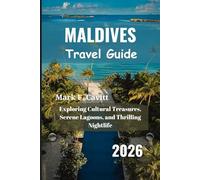 MALDIVES Travel Guide 2026: Exploring Cultural Treasures, Serene Lagoons, and Thrilling Nightlife