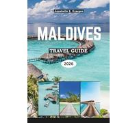 MALDIVES TRAVEL GUIDE 2026: Island Secrets of the Indian Ocean with Reefs and Lagoons, Local Culture, Coastal Cuisine, Wellness Retreats, and Festivals in South Asia