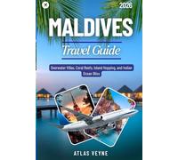 MALDIVES TRAVEL GUIDE 2026: Overwater Villas, Coral Reefs, Island Hopping, and Indian Ocean Bliss