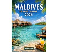 MALDIVES TRAVEL GUIDE 2026: Plan Smarter, Spend Better & Experience the Maldives with Confidence