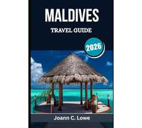 MALDIVES TRAVEL GUIDE 2026: Planning, Experiencing, and Loving Every Moment in Paradise