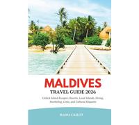 Maldives Travel Guide 2026: Unlock Island Escapes: Resorts, Local Islands, Diving, Snorkeling, Costs, and Cultural Etiquette