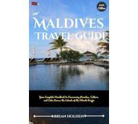 Maldives Travel Guide 2026: Your Complete Handbook to Discovering Paradise, Culture, and Calm Across the Islands of the Dhivehi Raajje