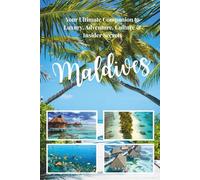 MALDIVES TRAVEL GUIDE 2026: Your Ultimate Companion to Luxury, Adventure, Culture & Insider Secrets (Every Traveler)