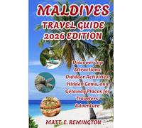 Maldives Travel Guide: Discover Top Attractions, Outdoor Activities, Hidden Gems, and Getaway Places for Travelers’ Adventure