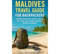 Maldives Travel Guide for Backpackers: Discover Hidden Gems, Budget-Friendly Tips, Local Food & Unique Adventures Beyond the Resorts (Backpacker’s ... Budget Eats & Travel Hacks for Backpackers)