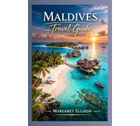 Maldives Travel Guide: From Luxury Retreats to Budget Island Adventures