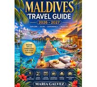 MALDIVES TRAVEL GUIDE: Luxury Escapes, Budget Island Secrets, Overwater Villas, Snorkeling & Diving Hotspots, Local Culture, Itineraries, Costs, Transfers, Insider Tips for a Complete Tropical Getaway