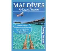 MALDIVES TRAVEL GUIDE: Luxury Resorts, Honeymoon Experiences & How to Experience Paradise Without Overpaying