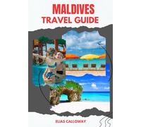 MALDIVES TRAVEL GUIDE: The Official 2026-2027 Guide to Affordable Island Hopping, Luxury Resort Secrets, and Snorkeling with Manta Rays on a Budget