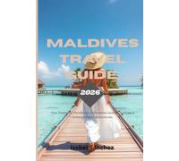 MALDIVES TRAVEL GUIDE: Your Essential Handbook to Paradise Islands, Culture & Unforgettable Adventures