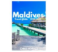 Maldives travel guide2026-2027: Guide for cruise travel, Family Travel guide, business travelers.