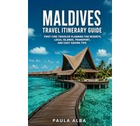 MALDIVES TRAVEL ITINERARY GUIDE: First-Time Traveler Planning for Resorts, Local Islands, Transport, and Cost-Saving Tips