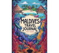 Maldives Travel Journal for Teens: 100 Prompts to Capture Island Life, Ocean Views, Underwater Adventures, and Tropical Vibes