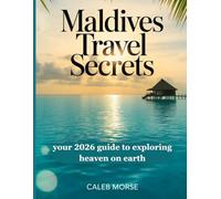 Maldives Travel secrets: Your 2026 guide to exploring heaven on earth