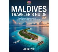 Maldives Traveler’s Guide 2026: Your Guide to Islands, Resorts, Local Culture, and Budget-Smart Travel
