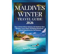 Maldives Winter Travel Guide 2026: Plan a Perfect Winter Getaway with Maldives’ Best Beaches, Luxury Stays, Snorkeling Adventures, Cultural Experiences & a Full Itinerary