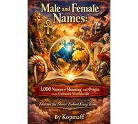 Male and Female Names: 1,000 Names of Meaning and Origin from Cultures Worldwide: Discover the stories behind every name...