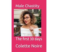 Male Chastity: The first 30 days: 2 (Male Chastity - a practical guidance)