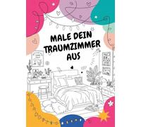 Male dein Traumzimmer aus: Malbuch mit 50 detaillierten Illustrationen von Schlafzimmern, Wohnzimmern und kreativen Ecken