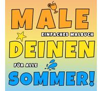 Male Deinen Sommer! - Einfaches Sommer Malbuch mit dicken Linien für Kinder, Erwachsene und Senioren: Großdruck Ausmalbilder mit Urlaubsmotiven: ... und Anti-Stress Auszeit (MALE DEIN JAHR!)