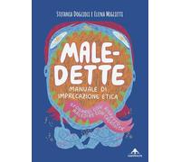 Male-dette. Manuale di imprecazione etica. Sfogarsi con rispetto, maledire con creatività