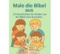 Male die Bibel aus: 22 Ausmalgeschichten für Kinder von der Schöpfung bis Pfingsten