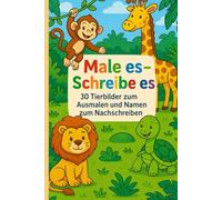 Male es - Schreibe es: 30 Tierbilder zum Ausmalen und Namen zum Nachschreiben