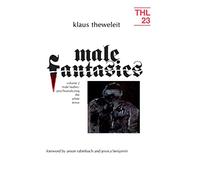 Male Fantasies: Volume 2: Male Bodies: Psychoanalyzing the White Terror: 002 (Theory and History of Literature)