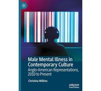 Male Mental Illness in Contemporary Culture: Anglo-American Representations, 2010 to Present